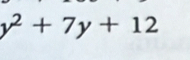 y^2+7y+12