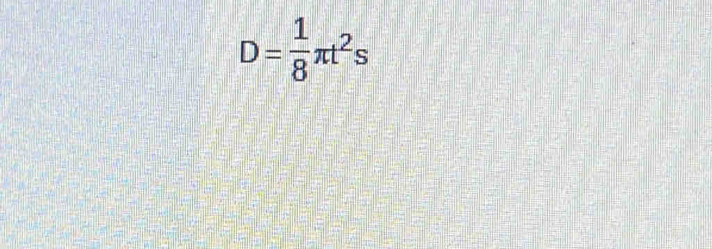 D= 1/8 π t^2s