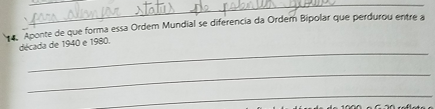 Aponte de que forma essa Ordem Mundial se diferencia da Ordem Bípolar que perdurou entre a 
_ 
década de 1940 e 1980. 
_ 
_