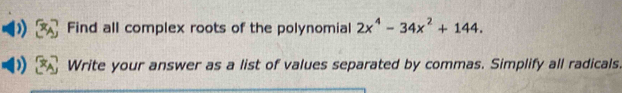 Find all complex roots of the polynomial 2x^4-34x^2+144. 
Write your answer as a list of values separated by commas. Simplify all radicals.