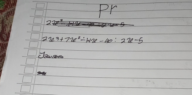 Pr
2x^3+7x^2-14x-40:2x-5
Sawaban