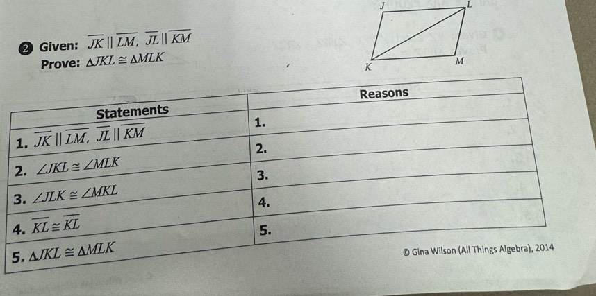 ❷ Given: overline JK||overline LM,overline JL||overline KM
Prove: △ JKL≌ △ MLK
