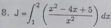 J=∈t _1^(2(frac x^2)-4x+5x^2)dx