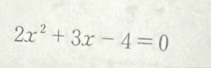 2x^2+3x-4=0