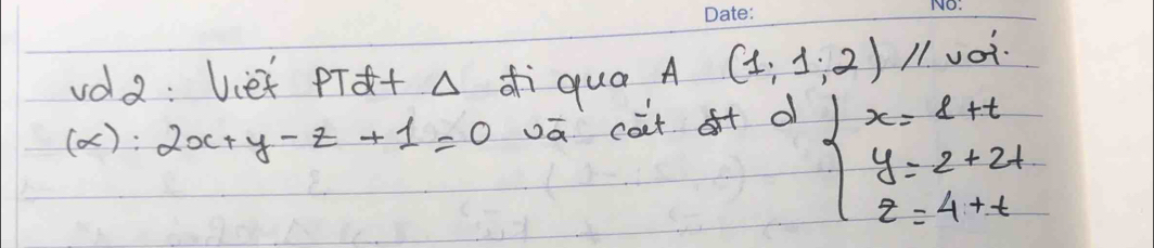 vda: Viet PTdt A diqua A (1,1:2)/1 vot.
(alpha ):2x+y-z+1=0 vā cot ot d
beginarrayl x=1+t y=2+2t z=4+tendarray.