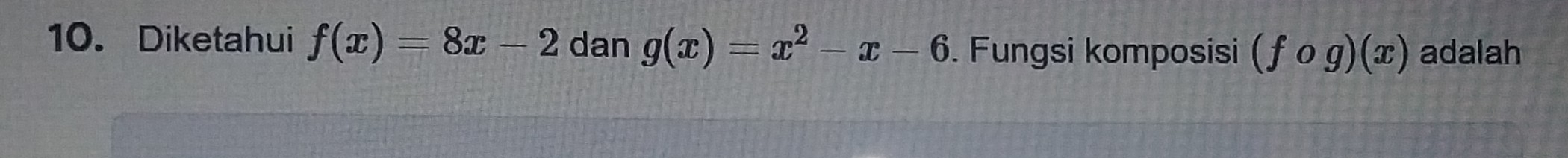 Diketahui f(x)=8x-2 dan g(x)=x^2-x-6. Fungsi komposisi (fcirc g)(x) adalah