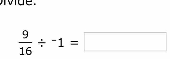 ivue.
 9/16 / -1=□