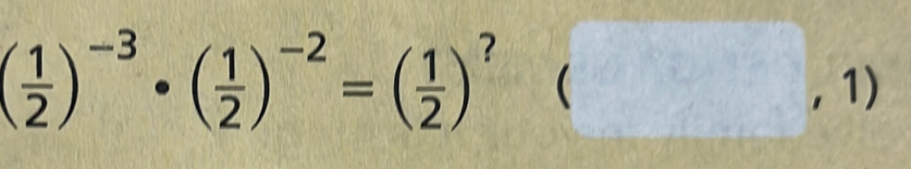 ( 1/2 )^-3· ( 1/2 )^-2=( 1/2 ) ? (□ ,1)