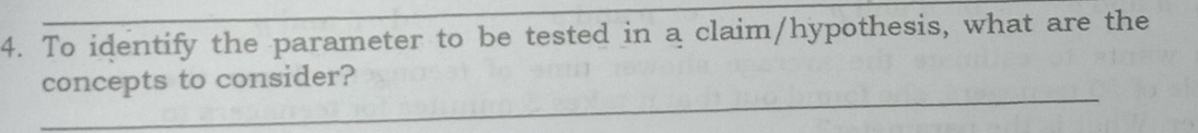 To identify the parameter to be tested in a claim/hypothesis, what are the 
_ 
concepts to consider?