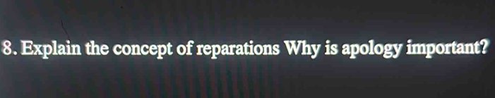 Explain the concept of reparations Why is apology important?