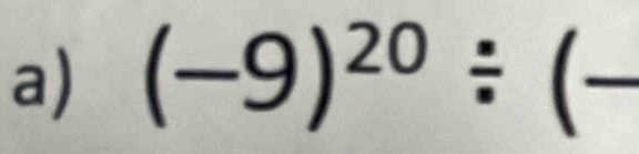 (-9)^20/ (- _