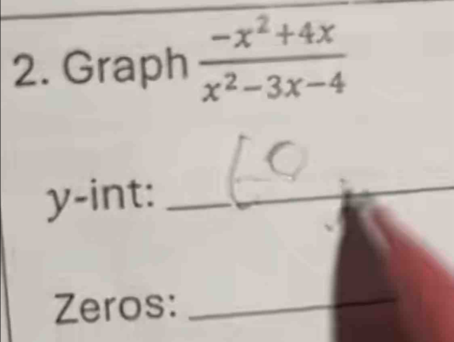 Graph  (-x^2+4x)/x^2-3x-4 
y -int:_ 
_ 
Zeros: 
_