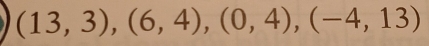 (13,3),(6,4), (0,4), (-4,13)