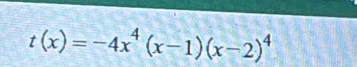 t(x)=-4x^4(x-1)(x-2)^4