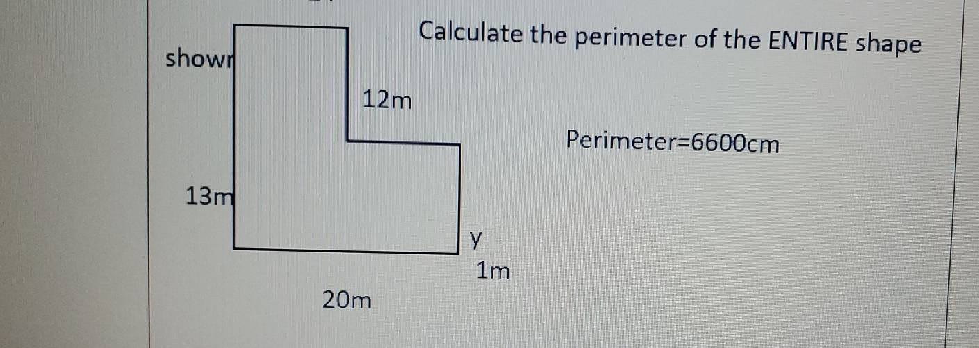 Calculate the perimeter of the ENTIRE shape 
Perimeter =6600cm