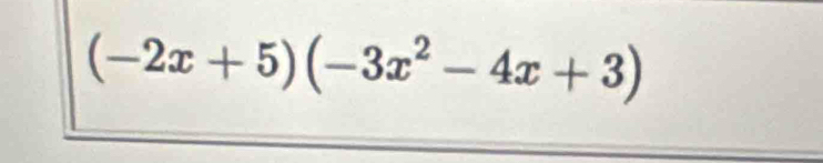 (-2x+5)(-3x^2-4x+3)