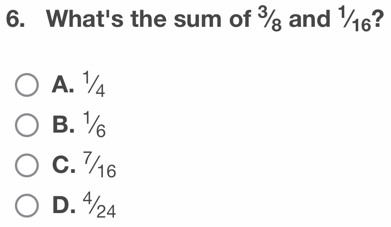 What's the sum of ¾ and ½?
A. ½
B. ½
C. 76
D. ½4