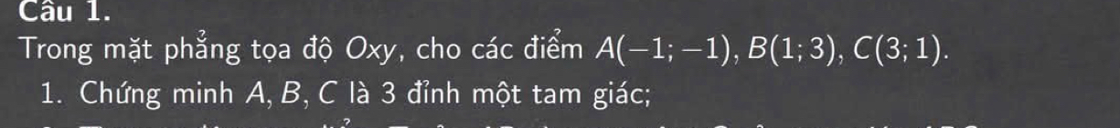 Trong mặt phẳng tọa độ Oxy, cho các điểm A(-1;-1), B(1;3), C(3;1). 
1. Chứng minh A, B, C là 3 đỉnh một tam giác;