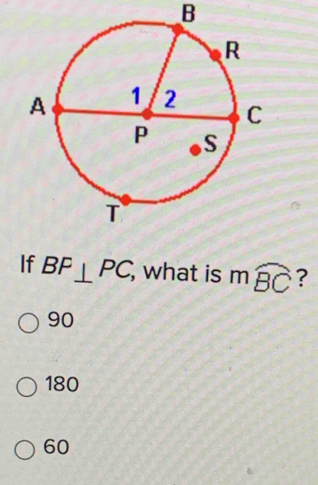 B
If BF⊥ PC, , what is mwidehat BC ?
90
180
60