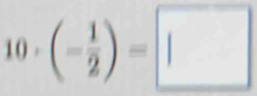 1() . (- 1/2 )=□