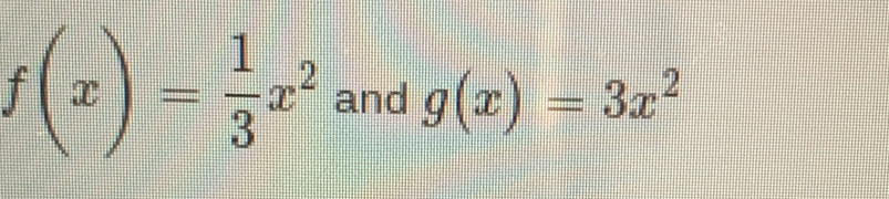 f(x)= 1/3 x^2 and g(x)=3x^2