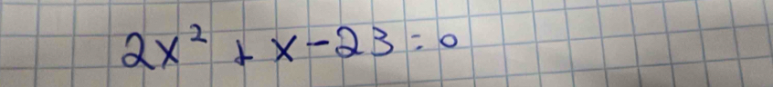 2x^2+x-23=0