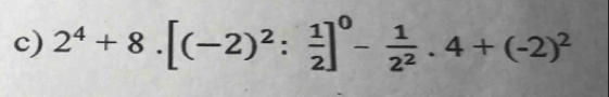 2^4+8.[(-2)^2: 1/2 ]^0- 1/2^2 .4+(-2)^2