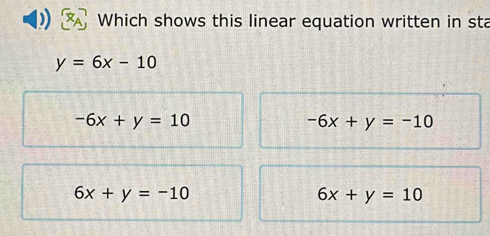 Which shows this linear equation written in sta
y=6x-10
-6x+y=10
-6x+y=-10
6x+y=-10
6x+y=10