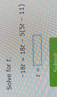 Solve for t.
-18t=18t-5(5t-11)
t=□
Submit