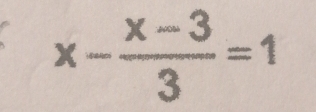 x- (x-3)/3 =1