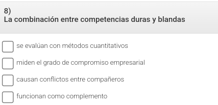 La combinación entre competencias duras y blandas
se evalúan con métodos cuantitativos
miden el grado de compromiso empresarial
causan conflictos entre compañeros
funcionan como complemento