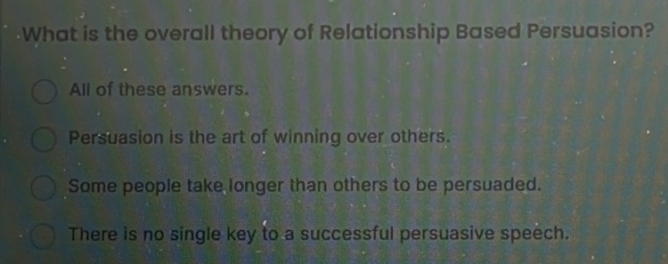 Solved: What is the overall theory of Relationship Based Persuasion ...