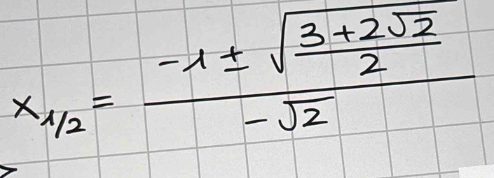 x_1/2=frac -1± sqrt(frac 3+2sqrt 2)2-sqrt(2)