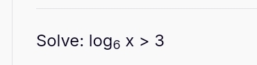 Solve: log _6x>3