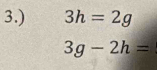 3.) 3h=2g
3g-2h=