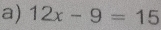 12x-9=15