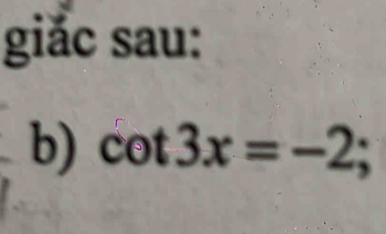 giǎc sau: 
b) cot 3x=-2;