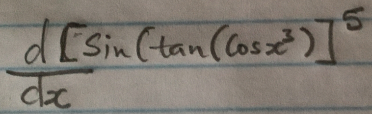 frac d[sin (tan (cos x^3)]^5dx