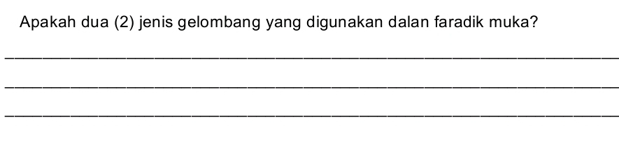 Apakah dua (2) jenis gelombang yang digunakan dalan faradik muka? 
_ 
_ 
_