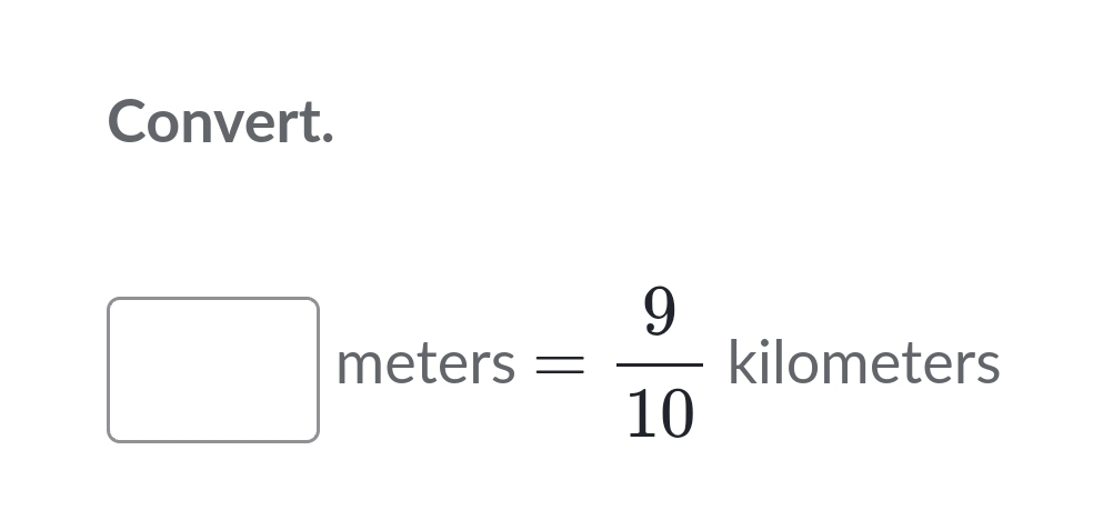 Convert.
□  meters = 9/10  kilometers