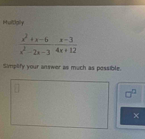 Multiply
Simplify your answer as much as possible.
□^(□)
×