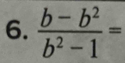  (b-b^2)/b^2-1 =