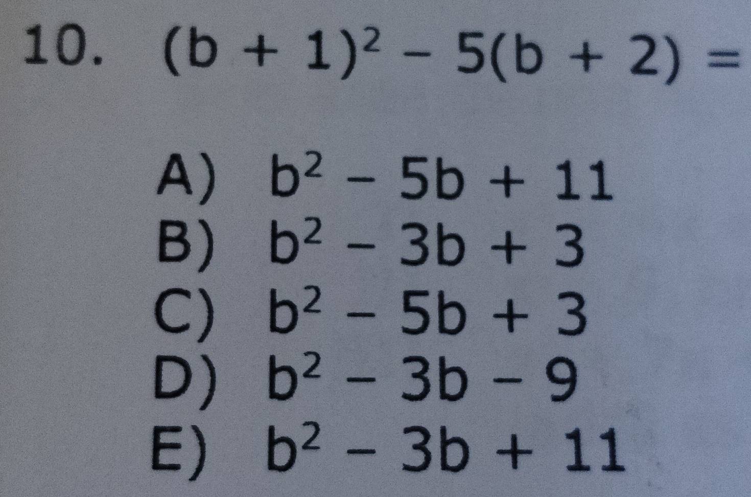 (b+1)^2-5(b+2)=
A) b^2-5b+11
B) b^2-3b+3
C) b^2-5b+3
D) b^2-3b-9
E) b^2-3b+11