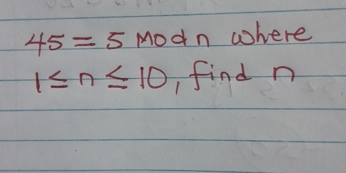 45=5 Modn where
1≤ n≤ 10 find n