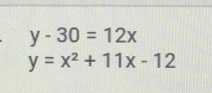 y-30=12x
y=x^2+11x-12