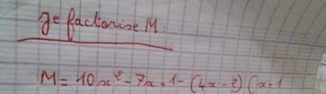 Be Pactonine in
M=10x^2-7x+1-(4x-2)(x+1