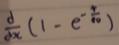  d/dx (1-e^(-frac 4)10)