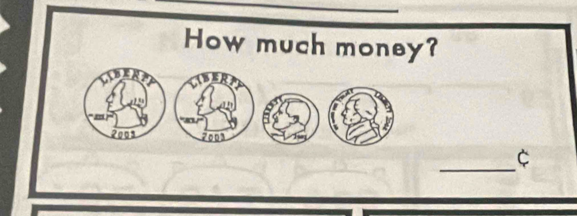 How much money? 
Be
2003 2003
_ 
C