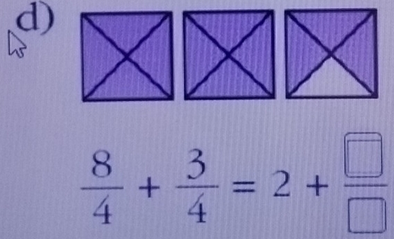  8/4 + 3/4 =2+ □ /□  