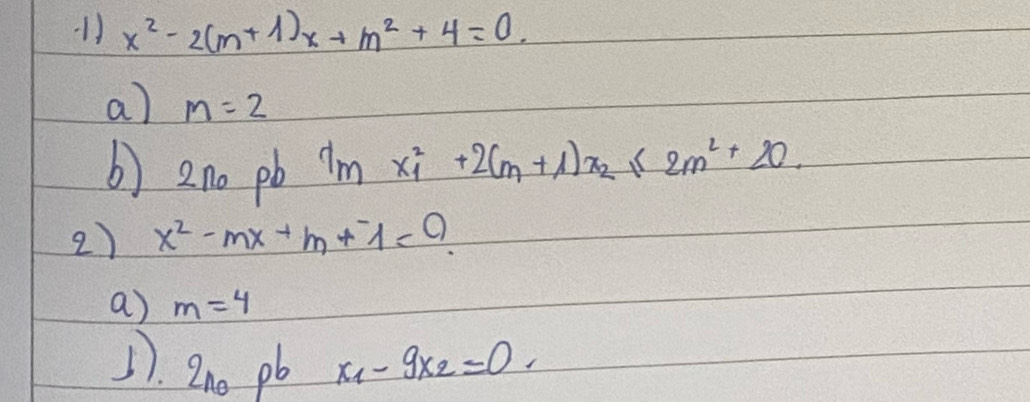 x^2-2(m+1)x+m^2+4=0. 
a) m=2
b) 2no pb im x^2_1+2(m+1)x_2≤ 2m^2+20. 
2) x^2-mx+m+-1=
a) m=4
5. 2n_0 pb x_1-9x_2=0